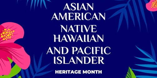 Asian American, Native Hawaiian, and Pacific Islanders Heritage Month